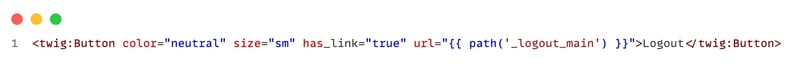 Exemple d’appel du composant Twig Button avec props color neutre, size sm et has_link true pour créer un lien de déconnexion